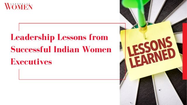 Leadership Lessons From Successful Indian Women Executives The Corporate Women 