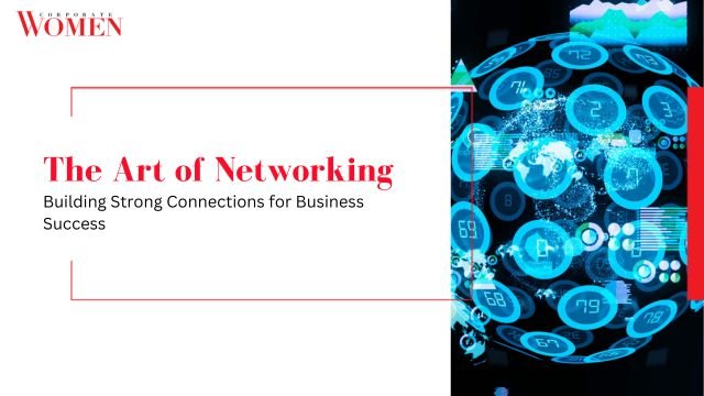 The Art Of Networking: Building Strong Connections For Business Success ...