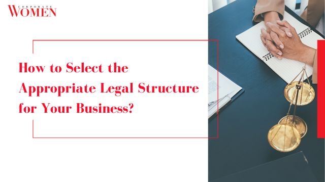 How To Select The Appropriate Legal Structure For Your Business? - The ...