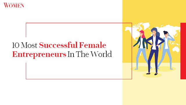 10 Most Successful Female Entrepreneurs In The World