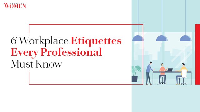 6 Workplace Etiquettes Every Professional Must Know