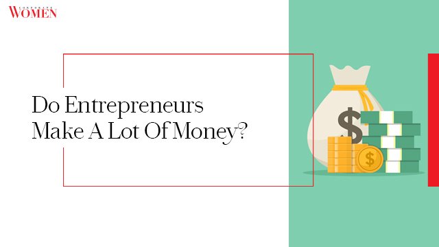 Do Entrepreneurs Make A Lot Of Money?