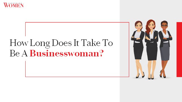 How Long Does It Take To Be A Businesswoman?