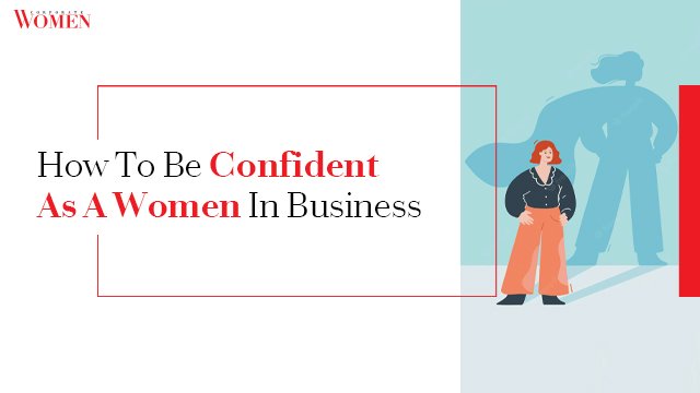 How To Be Confident As A Women In Business