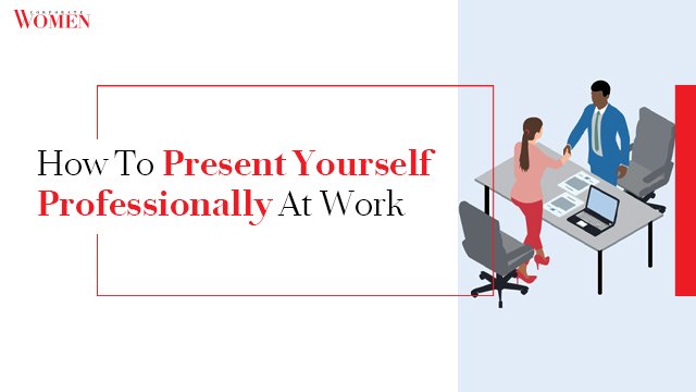 How To Present Yourself Professionally At Work