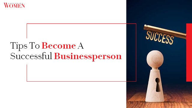 Tips To Become A Successful Businessperson