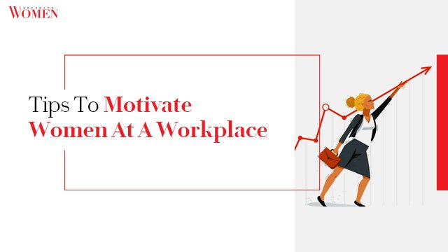 Tips To Motivate Women At A Workplace