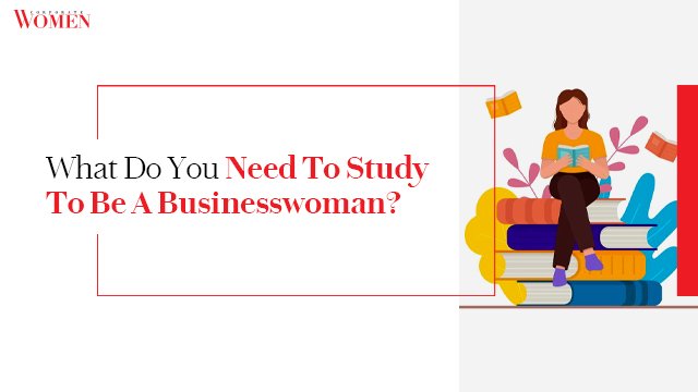 What Do You Need To Study To Be A Businesswoman