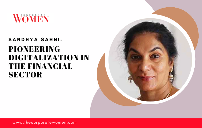 Sandhya Sahni: Pioneering Digitalization in the Financial Sector