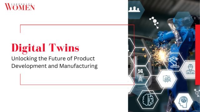 Digital Twins: Unlocking the Future of Product Development and Manufacturing