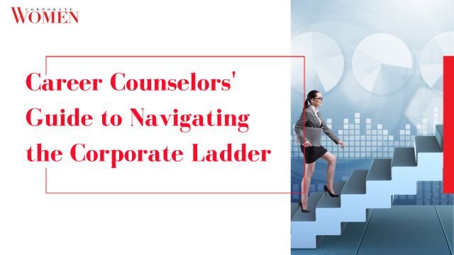 Career Counselors’ Guide to Navigating the Corporate Ladder