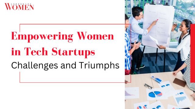 Empowering Women in Tech Startups_ Challenges and Triumphs