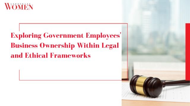 Exploring Government Employees’ Business Ownership Within Legal and Ethical Frameworks