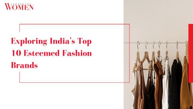 Exploring India's Top 10 Esteemed Fashion Brands - The Corporate Women