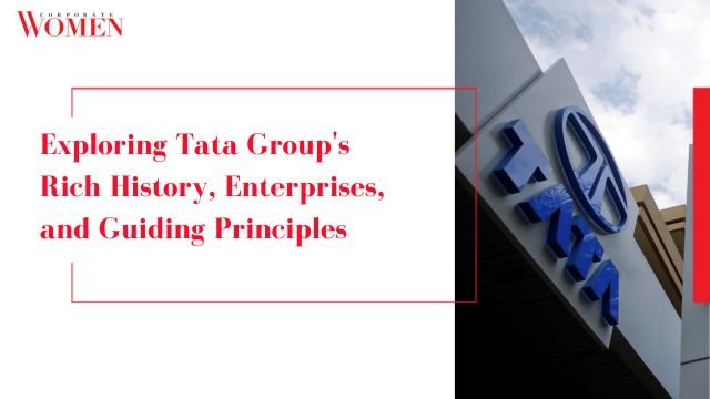 Exploring Tata Group’s Rich History, Enterprises, and Guiding Principles