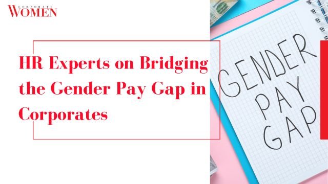 HR Experts on Bridging the Gender Pay Gap in Corporates