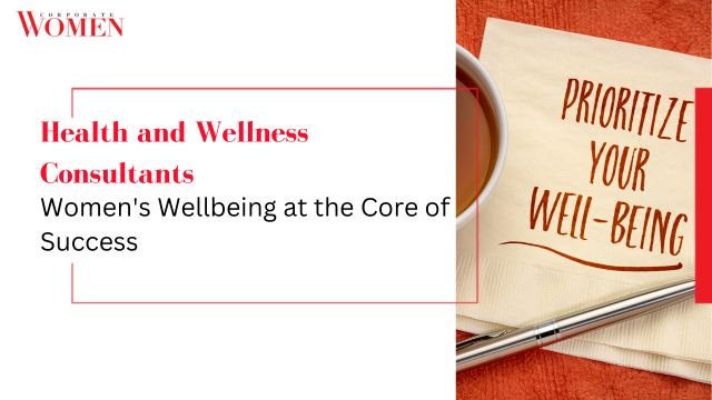 Health and Wellness Consultants: Women’s Wellbeing at the Core of Success