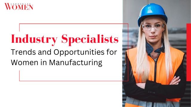 Industry Specialists: Trends and Opportunities for Women in Manufacturing