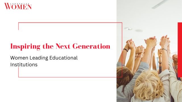 Inspiring the Next Generation: Women Leading Educational Institutions