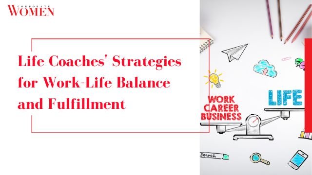 Life Coaches’ Strategies for Work-Life Balance and Fulfillment