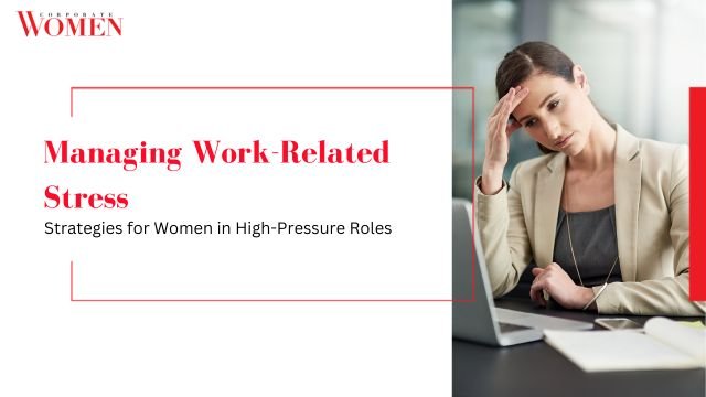 Managing Work-Related Stress_ Strategies for Women in High-Pressure Roles