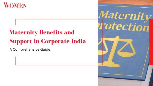 Maternity Benefits and Support in Corporate India: A Comprehensive Guide