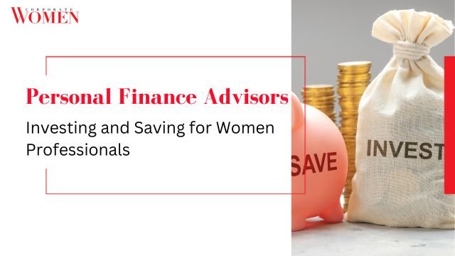 Personal Finance Advisors: Investing and Saving for Women Professionals