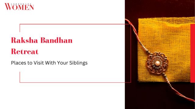 Raksha Bandhan Retreat: Places to Visit With Your Siblings