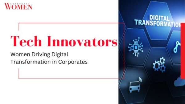 Tech Innovators: Women Driving Digital Transformation in Corporates ...