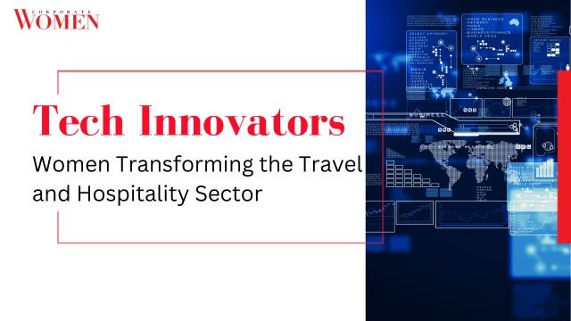 Tech Innovators: Women Transforming the Travel and Hospitality Sector