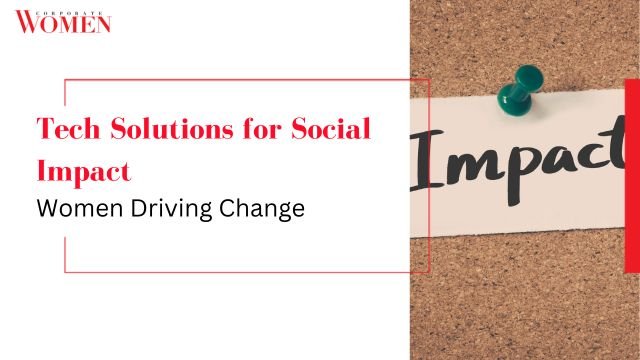 Tech Solutions for Social Impact: Women Driving Change