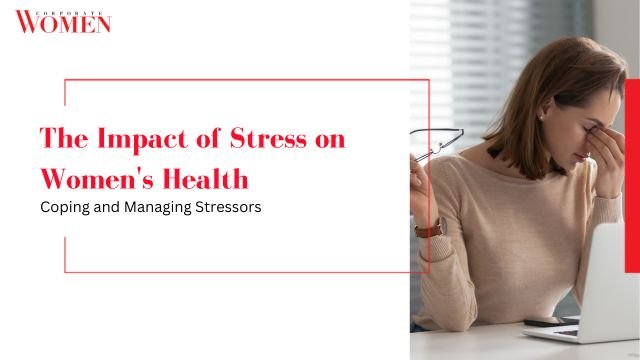 The Impact of Stress on Women’s Health_ Coping and Managing Stressors