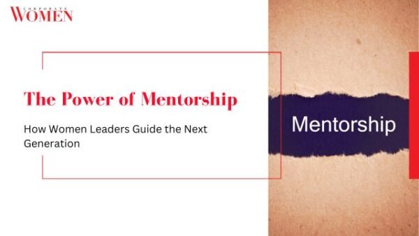 The Power of Mentorship: How Women Leaders Guide the Next Generation ...