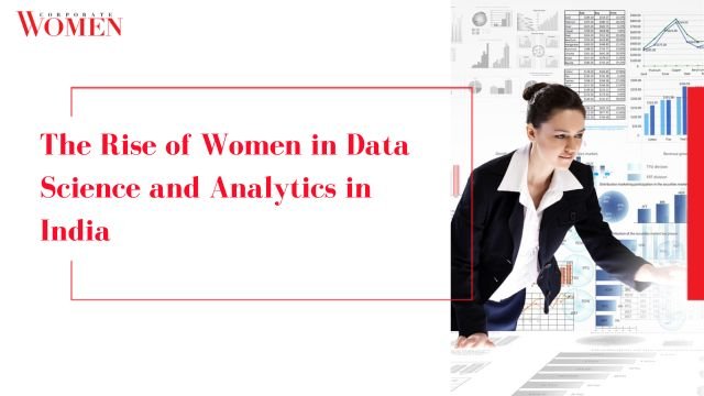 The Rise of Women in Data Science and Analytics in India