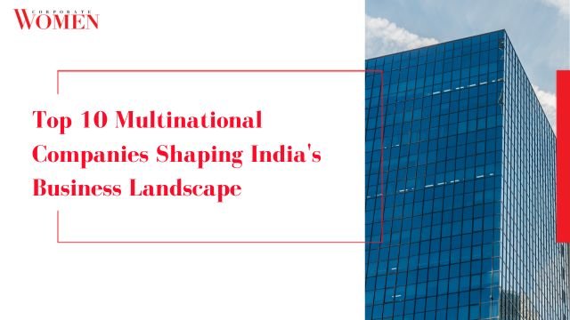 Top 10 Multinational Companies Shaping India’s Business Landscape