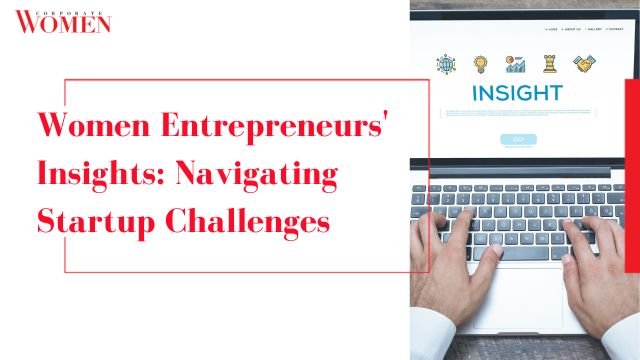 Women Entrepreneurs’ Insights_ Navigating Startup Challenges