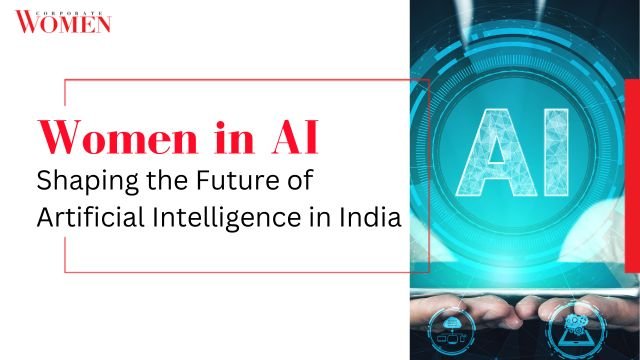 Women in AI: Shaping the Future of Artificial Intelligence in India