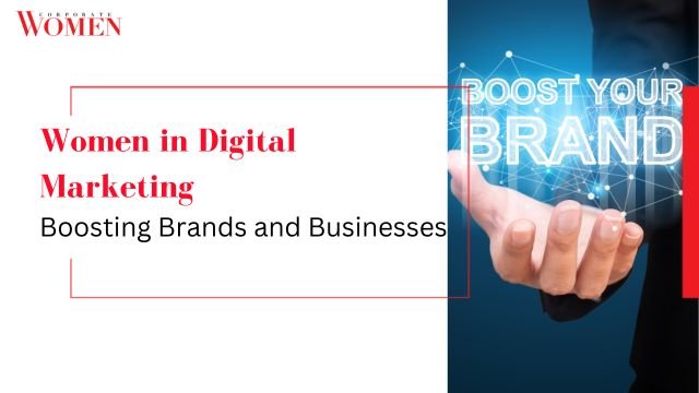 Women in Digital Marketing: Boosting Brands and Businesses