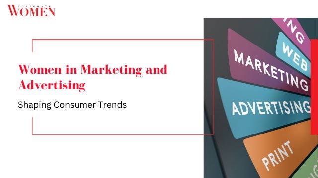 Women in Marketing and Advertising: Shaping Consumer Trends