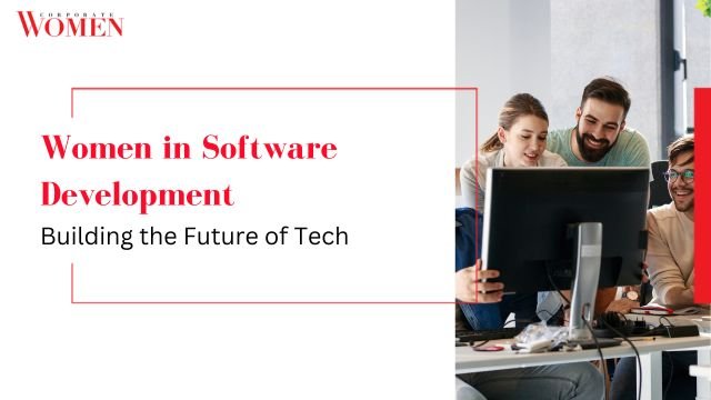 Women in Software Development: Building the Future of Tech