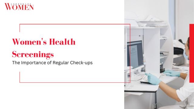 Women’s Health Screenings: The Importance of Regular Check-ups