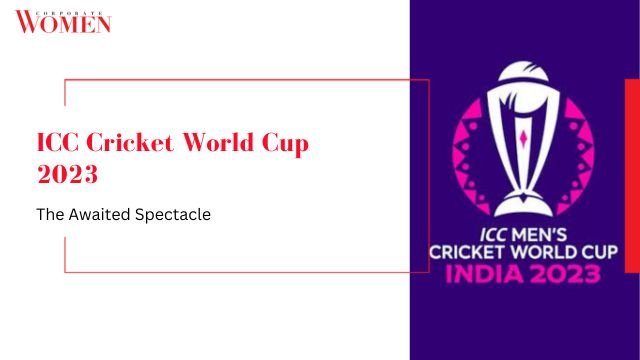 ICC Cricket World Cup 2023_ The Awaited Spectacle