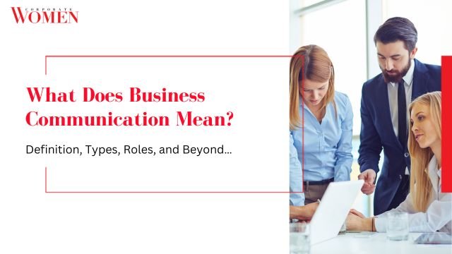 What Does Business Communication Mean_ Definition, Types, Roles, and Beyond…