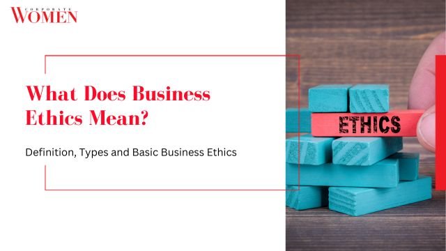 What Does Business Ethics Mean_ Definition, Types and Basic Business Ethics