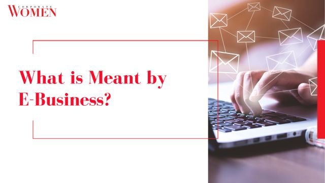 What is Meant by E-Business