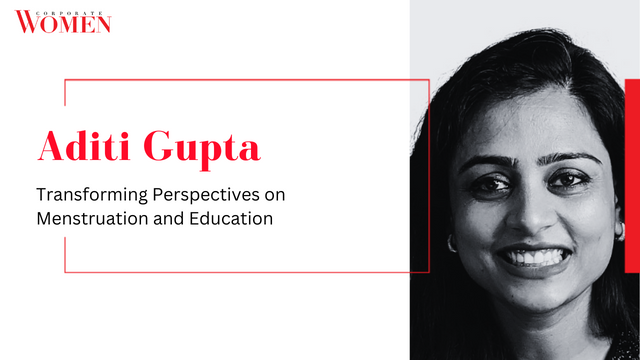 Aditi Gupta: Transforming Perspectives on Menstruation and Education