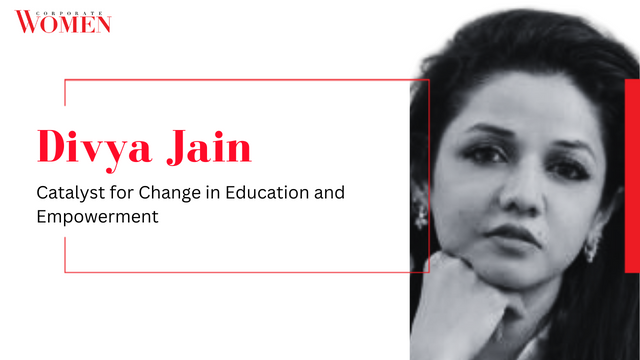 Divya Jain: Catalyst for Change in Education and Empowerment