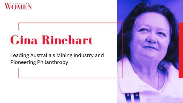 Gina Rinehart: Leading Australia’s Mining Industry and Pioneering Philanthropy