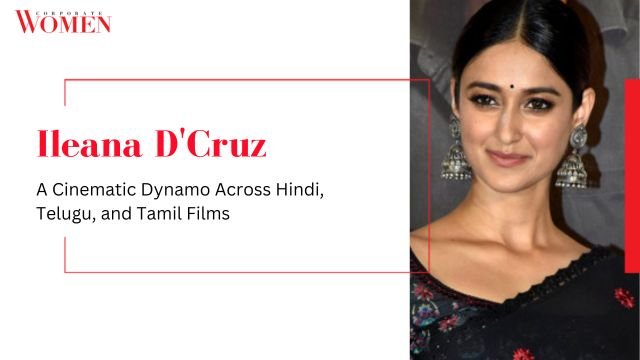 Ileana D’Cruz: A Cinematic Dynamo Across Hindi, Telugu, and Tamil Films