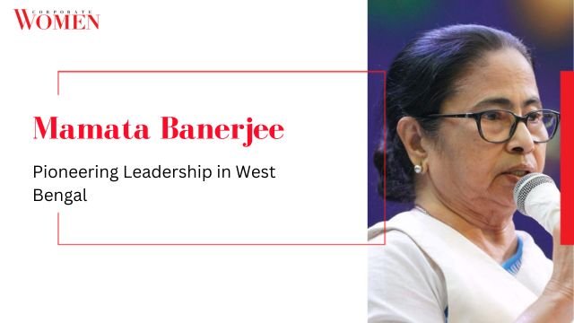 Mamata Banerjee: Pioneering Leadership in West Bengal